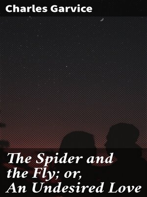 cover image of The Spider and the Fly; or, an Undesired Love
